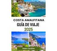 COSTA AMALFITANA Guía de viaje 2025: Explora Positano, Amalfi, Ravello y más con consejos locales, lugares imperdibles y experiencias inolvidables.