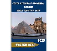 Costa Azzurra e Provenza, Francia Guida turistica 2025: Esplora l'essenza del Mediterraneo francese: storia, cucina e bellezza