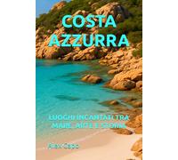 COSTA AZZURRA: LUOGHI INCANTATI TRA MARE, ARTE E STORIA