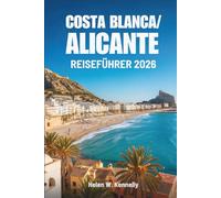 COSTA BLANCA/ ALICANTE REISEFÜHRER 2026: Ihr aufschlussreicher Weg in Spaniens strahlende Küstenregion