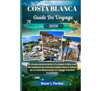 COSTA BLANCA GUIDE DE VOYAGE: 85 choses passionnantes et uniques à faire, avec des expériences incontournables dans et autour de la Costa Blanca ... vraiment inoubliable (Fischer Voyage FR)