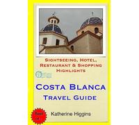 Costa Blanca Travel Guide: Sightseeing, Hotel, Restaurant & Shopping Highlights