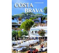 COSTA BRAVA REISEFÜHRER: 100 Unterhaltsame Dinge zu tun und zu sehen - Top Attraktionen, Outdoor-Abenteuer, Festivals, Essen, Geschichte und mehr für ... Urlaub (Reiseführer-Reihe „Miles & Realms“)