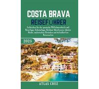 Costa Brava Reiseführer 2025: Entdecken Sie die spanische Mittelmeerküste mit Reisetipps, Geheimtipps, Outdoor-Abenteuern, lokaler Küche, malerischen ... und detaillierten Reiserouten. (Wander Light)
