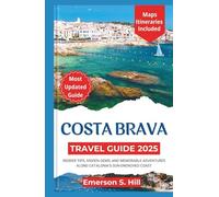 Costa Brava travel guide 2025: Insider Tips, Hidden Gems, and Memorable Adventures Along Catalonia’s Sun-Drenched Coast (Updated Travel Guide 2025-2026)