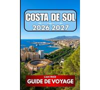 COSTA DE SOL GUIDE DE VOYAGE 2026 2027: Des connaissances pratiques pour le voyageur aventureux d'aujourd'hui