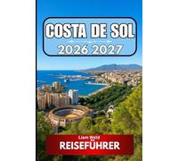 COSTA DE SOL REISEFÜHRER 2026 2027: Echtes Reisewissen für den abenteuerlustigen Besucher von heute