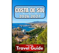 COSTA DE SOL TRAVEL GUIDE 2026 2027: Real Travel Knowledge for Today’s Adventurous Visitor