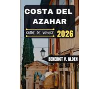 COSTA DEL AZAHAR GUIDE DE VOYAGE: Découvrez des trésors cachés, des conseils pratiques et des expériences mémorables à chaque étape de votre aventure de voyage.