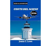 COSTA DEL MAINE GUIDA ALL'AVVENTURA 2026: Dove i paesaggi aspri incontrano la tradizione marittima