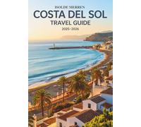 Costa del Sol Travel Guide 2025-2026: Explore Southern Spain’s Coastal Wonders with Expert Tips on Culture, Beaches, Food, and Authentic Local Experiences