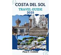 COSTA DEL SOL TRAVEL GUIDE: Everything You Need To Know To Have An Amazing Journey From Accommodation, Dishes To Transportation Tips (PAUL COLLINS TRAVELS ENG)