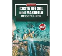 COSTA DEL SOL und MARBELLA Reiseführer 2026: Entdecken Sie Strände, Resorts, weiße Dörfer, andalusische Kultur, Tapas und Küstenabenteuer