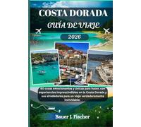COSTA DORADA GUÍA DE VIAJE: 80 cosas emocionantes y únicas para hacer, con experiencias imprescindibles en la Costa Dorada y sus alrededores para un ... inolvidable. (Viaje Fischer ESP)
