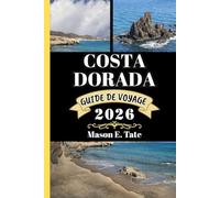 COSTA DORADA GUIDE DE VOYAGE 2026: Votre compagnon de voyage pour explorer et profiter des attraits de cette destination incontournable. (Série de voyages épiques - Guides de voyage)