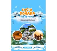 COSTA DORADA GUIDE DE VOYAGE: Explorez la Côte Dorée espagnole : attractions incontournables, gastronomie côtière, culture, excursions et conseils ... (Série de guides de voyage Miles & Realms)