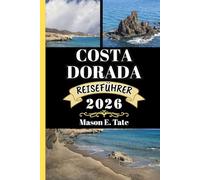 COSTA DORADA REISEFÜHRER 2026: Ihr Reisebegleiter zum Erkunden und Genießen der Attraktionen dieses sehenswerten Reiseziels. (Epische Reisen - Reiseführer-Serie)