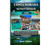 COSTA DORADA REISEFÜHRER: 80 aufregende und einzigartige Aktivitäten mit Erlebnissen an und um die Costa Dorada, die Sie unbedingt ausprobieren ... unvergessliche Reise (Fischer Journey GR)