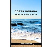 COSTA DORADA TRAVEL GUIDE 2024: Your Passport to Exploring Costa Dorada’s Hidden Treasures and Scenic Wonders in 2024 (JOURNEYS OF A LIFETIME)