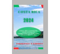 COSTA RICA 2024: Costa Rica Unveiled: Your Ultimate Companion to Pura Vida Adventures in 2024