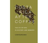 Costa Rica After Coffee: The Co-op Era in History and Memory