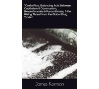 “Costa Rica: Balancing Acts Between Capitalism & Communism, Revolutionaries & Paramilitaries, & the Rising Threat from the Global Drug Trade”