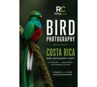 Costa Rica Bird Photography Route: A Practical 10-Day Bird Photography Itinerary to Costa Rica's Best Photography Locations (RC WildLens Signature Routes)