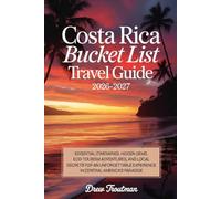 Costa Rica Bucket List Travel Guide 2026-2027: Essential Itineraries, Hidden Gems, Eco-Tourism Adventures, and Local Secrets for an Unforgettable Experience in Central America's Paradise