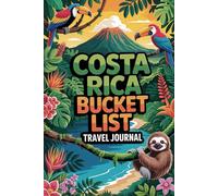 Costa Rica Bucket List Travel Journal: Document and Explore Pura Vida with 50 Must-Do Experiences Daily Logs Wildlife Sightings Regional Highlights Food Coffee and Keepsake Pages