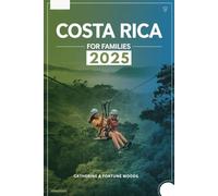 Costa Rica for Families 2025: The Updated and Essential Travel Guide for Your Journey as a Family to Explore and Enjoy Costa Rica (Family Travel Guides)