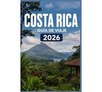 COSTA RICA GUÍA DE VIAJE 2026: Donde cada momento se convierte en una historia