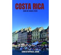 COSTA RICA GUÍA DE VIAJES 2026: 100 maneras de viajar por Costa Rica con cualquier presupuesto: disfruta de una aventura de $5,000 por $500 con ... silvestre, surf, volcanes y joyas ocultas