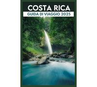 Costa Rica Guida di viaggio 2025: Esplora il paradiso tropicale, la natura selvaggia e le autentiche esperienze locali