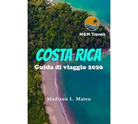 COSTA RICA Guida di viaggio 2026: Da San José alla penisola di Nicoya: foreste pluviali, vulcani e lo spirito Pura Vida dell'America Centrale