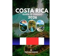 COSTA RICA GUIDA DI VIAGGIO 2026: Esplora foreste pluviali, spiagge, vulcani e parchi nazionali con itinerari completi, consigli locali e informazioni aggiornate Linee guida di viaggio.