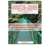 COSTA RICA GUIDA TURISITICA 2025: "Fuga dall'ecoturismo: scopri i segreti meglio custoditi della natura e le avventure sostenibili"
