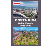 COSTA RICA Guide de voyage 2025-2026: Explorez le pays de la Pura Vida - des volcans aux plages, des forêts tropicales à la culture, tout ce dont vous avez besoin pour l'aventure ultime au Costa Rica