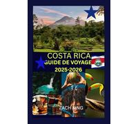 COSTA RICA GUIDE DE VOYAGE 2025-2026: « Nature, Culture & Voyage en Solo » Découvrez le Costa Rica en toute confiance. (Exploration Authentique : Destinations et Cultures du Monde)