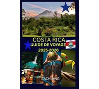 COSTA RICA GUIDE DE VOYAGE 2025-2026: « Nature, Culture & Voyage en Solo » Découvrez le Costa Rica en toute confiance. (Exploration Authentique : Destinations et Cultures du Monde)