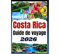 COSTA RICA GUIDE DE VOYAGE 2026: Plan du séjour, sorties dans la nature, conseils pour le budget, logements, transports locaux et plus