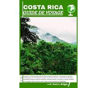 COSTA RICA GUIDE DE VOYAGE: Explorez le Costa Rica hors des sentiers battus : itinéraires faciles, conseils locaux, trésors cachés, astuces pour ... stress, que vous soyez novice ou habitué.