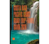 COSTA RICA PACIFIC COAST ROAD TRIP TRAVEL GUIDE 2026 (Journey Chronicles 2025)