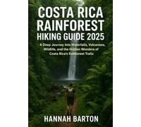 COSTA RICA RAINFOREST HIKING GUIDE 2025: A Deep Journey Into Waterfalls, Volcanoes, Wildlife, and the Hidden Wonders of Costa Rica’s Rainforest ... ... Travel Guide to Unforgettable Destinations.)