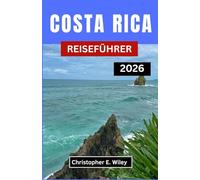 COSTA RICA REISEFÜHRER 2026: Entdecken Sie Die Wilde Schönheit, Kultur Und Ruhe Des Grünen Juwels Mittelamerikas