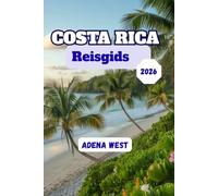Costa Rica Reisgids 2026: Een complete gids met de beste attracties, lokale ervaringen, verborgen pareltjes en budget tips voor een onvergetelijk avontuur