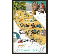 COSTA RICA TRAVEL GUIDE 2024-2025: Escape to Paradise: Your Guide to Costa Rican Wildlife & Natural Wonders