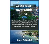 Costa Rica Travel Guide 2024: The Latest Travel Guide to Costa Rica’s Hidden Gems, Pristine Beaches, Lush Rainforest, Wildlife Encounters, Latest ... Guide(Traveling round the world with Ease))