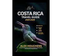 Costa Rica Travel Guide 2025-2026: A Budget-Friendly Itinerary Companion to Adventures, Must-See Places, and Practical Eco-Friendly Explorations (Travel Guides)