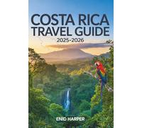 Costa Rica Travel Guide 2025-2026: Discover Hidden Paradises, Local Secrets, and Sustainable Adventures in the Heart of Central America