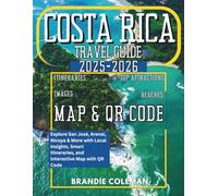 COSTA RICA TRAVEL GUIDE 2025-2026: Explore San José, Arenal, Nicoya & More with Local Insights, Smart Itineraries, and Interactive Map with QR Code